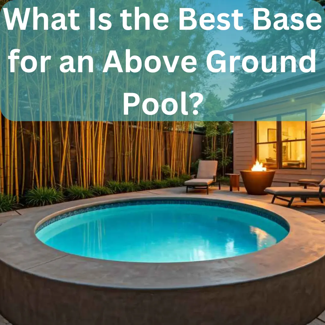 What Is the Best Base for an Above Ground Pool?
