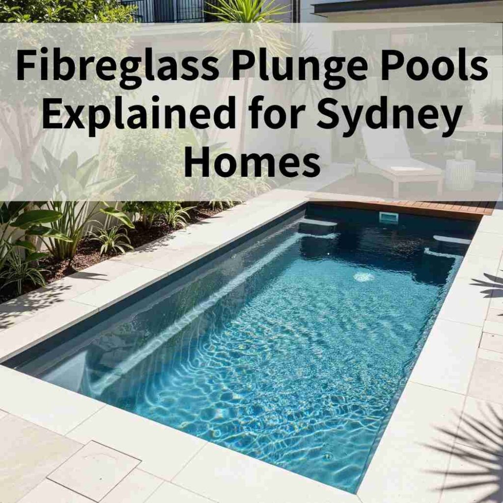 Fibreglass Plunge Pools Explained for Sydney Homes
