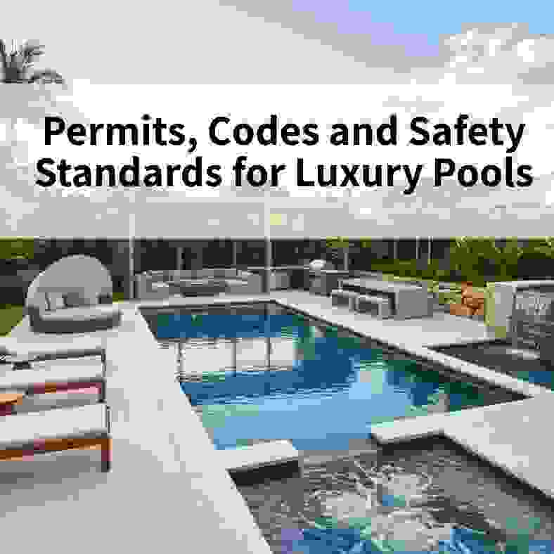 Permits, Codes and Safety Standards for Luxury Pools